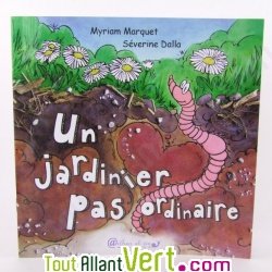 Un jardinier pas ordinaire, le vers de terre, Myriam Marquet, S�verine Dalla