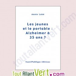 Livre Parents responsables, Les jeunes et le portable: Alzheimer � 35 ans? par Annie Lob�