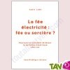 Livre La F�e �lectricit�: f�e ou sorci�re? Pourquoi et comment �liminer la pollution �lectrique chez soi, par Annie Lob�