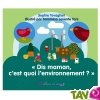 Livre petite enfance 4 ans+: Dis maman, c'est quoi l'environnement?