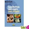 Cueillettes sauvages sans risques: baies, plantes, champignons...