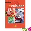 L'art de cuisiner sain: s'�quiper, pr�parer, cuire, conserver... Claude Aubert