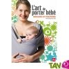 L'art de porter b�b�: nouages et positions, par Manuelle Favreau