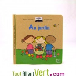 Livre pour enfant Au Jardin, potager et Terre nourrici�re, collection Graine d\'�colo, 2-5 ans