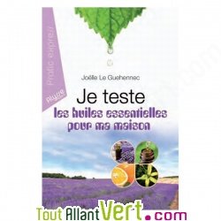 Je teste les huiles essentielles pour ma maison, Jo�lle Le Guehennec