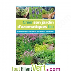 Cr�er son jardin d\'aromatiques bio, le guide!