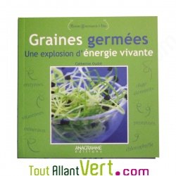 Graines germ�es, une explosion d\'�nergie vivante de Catherine Oudot