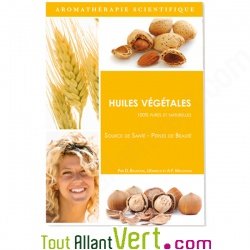 Guide livret des Huiles v�g�tales, 100% pures et naturelles, Baudoux