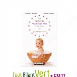 Les meilleurs produits de soin pour bbs et jeune enfants de Laurence Wittner et Hlne le Hno