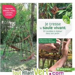 Je tresse le saule vivant, 10 mod�les � r�aliser dans son jardin, Terre Vivante